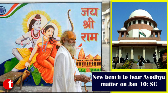 New bench to hear Ayodhya matter on Jan 10: SC
