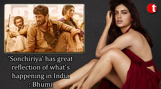 'Sonchiriya' has great reflection of what's happening in India: Bhumi