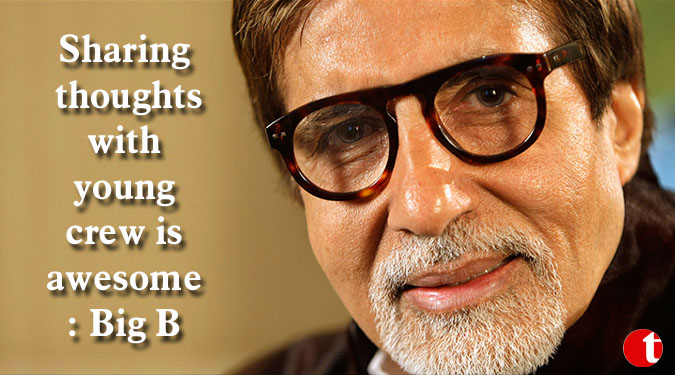 Sharing thoughts with young crew is awesome: Big B