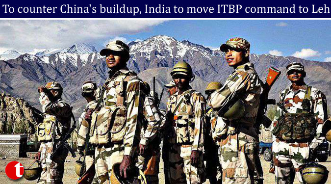 To counter China’s buildup, India to move ITBP command to Leh