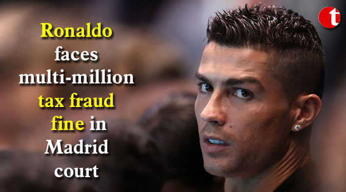 Ronaldo faces multi-million tax fraud fine in Madrid court