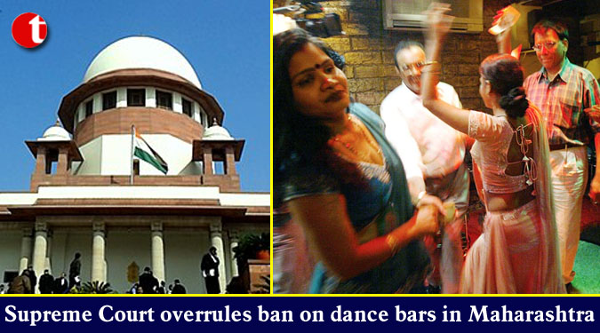 Supreme Court overrules ban on dance bars in Maharashtra