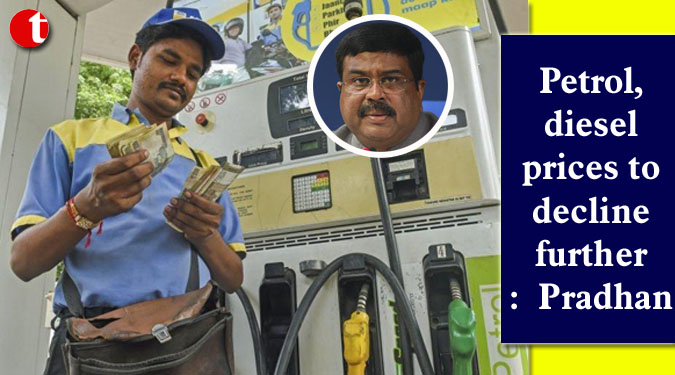 Petrol, diesel prices to decline further: Pradhan