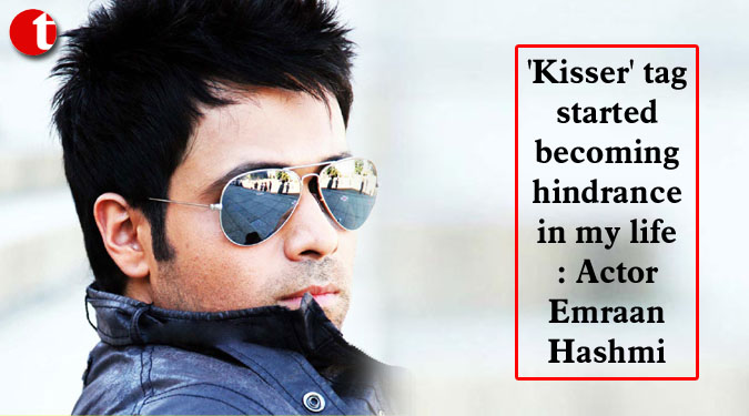 'Kisser' tag started becoming hindrance in my life: Actor Emraan Hashmi