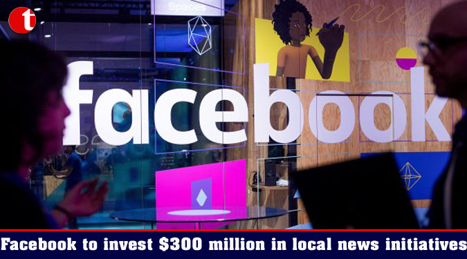Facebook to invest $300 million in local news initiatives