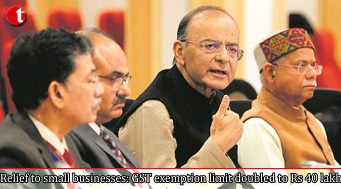 Relief to small businesses: GST exemption limit doubled to Rs 40 lakh