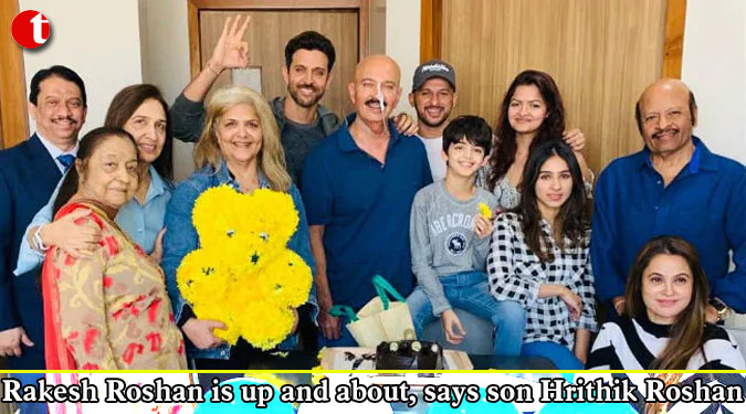 Rakesh Roshan is up and about, says Actor son Hrithik Roshan