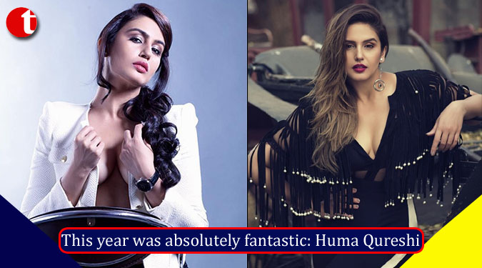 This year was absolutely fantastic: Huma Qureshi