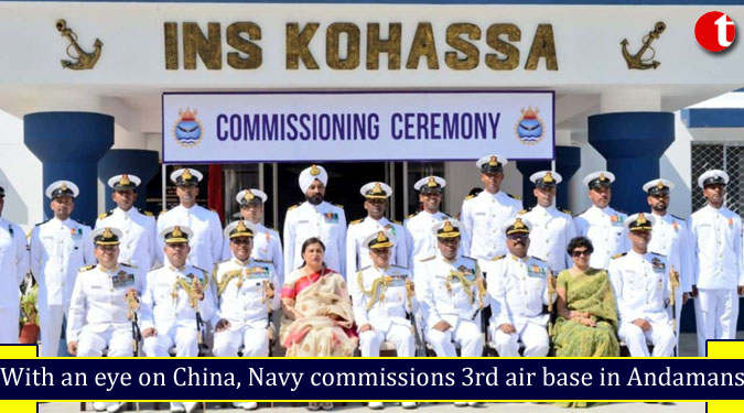 With an eye on China, Navy commissions 3rd air base in Andamans