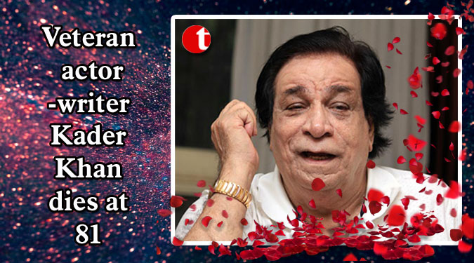 Veteran actor-writer Kader Khan dies at 81