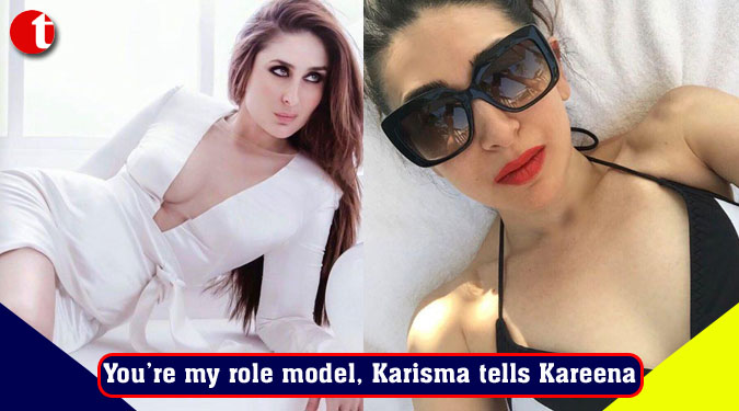 You’re my role model, Karisma tells Kareena