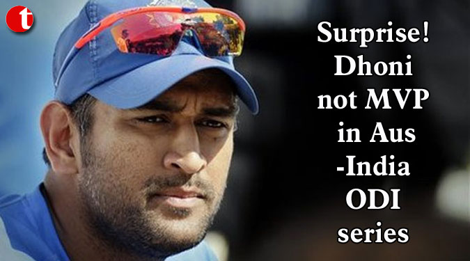 Surprise! Dhoni not MVP in Aus-India ODI series