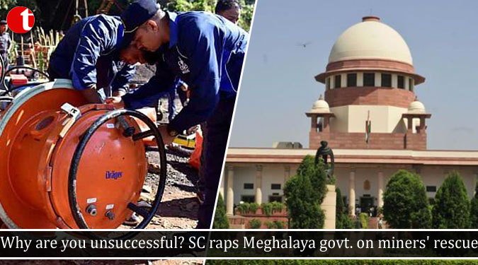 Why are you unsuccessful? SC raps Meghalaya govt. on miners' rescue