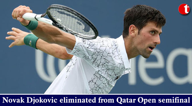 Novak Djokovic eliminated from Qatar Open semifinal