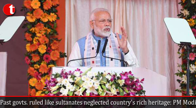 Past govts. ruled like sultanates neglected country’s rich heritage: PM Modi