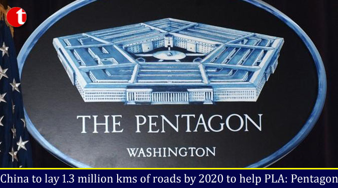 China to lay 1.3 million kms of roads by 2020 to help PLA: Pentagon