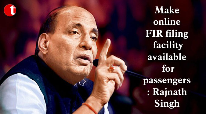 Make online FIR filing facility available for passengers: Rajnath Singh