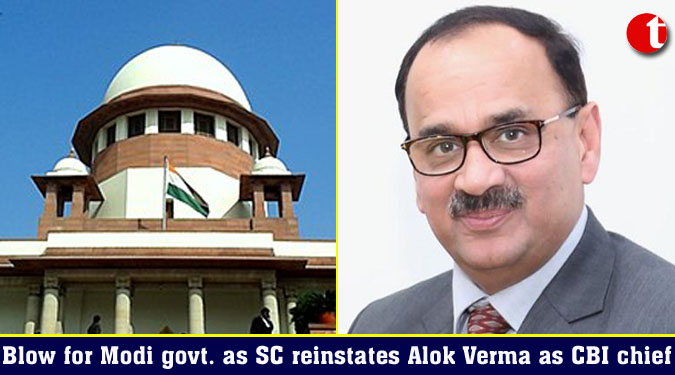Blow for Modi govt. as SC reinstates Alok Verma as CBI chief