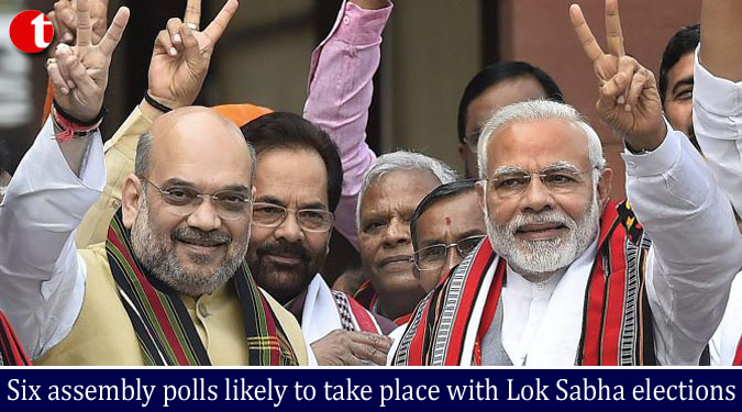 Six assembly polls likely to take place with Lok Sabha elections