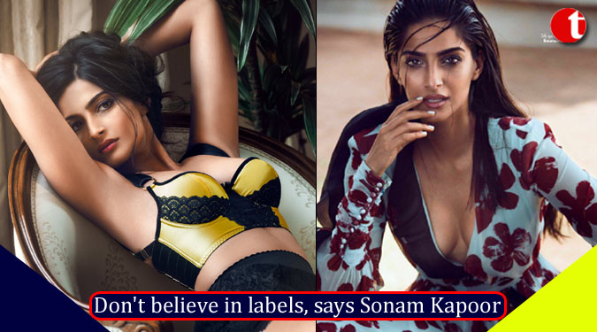 Don't believe in labels, says Sonam Kapoor