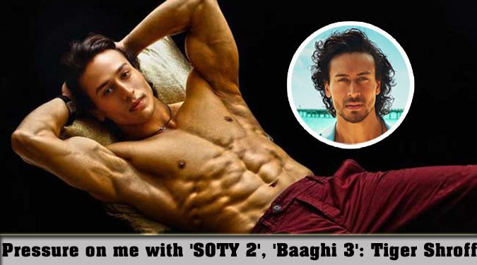 Pressure on me with ‘SOTY 2’, ‘Baaghi 3’: Tiger Shroff