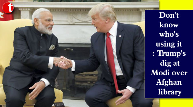 Don't know who's using it: Trump's dig at Modi over Afghan library