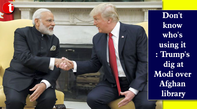 Don’t know who’s using it: Trump’s dig at Modi over Afghan library