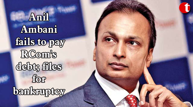 Anil Ambani fails to pay RCom's debt; files for bankruptcy