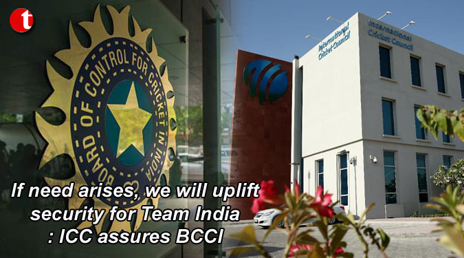 If need arises, we will uplift security for Team India: ICC assures BCCI