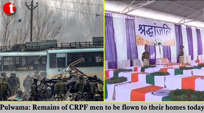 Pulwama: Remains of CRPF men to be flown to their homes today