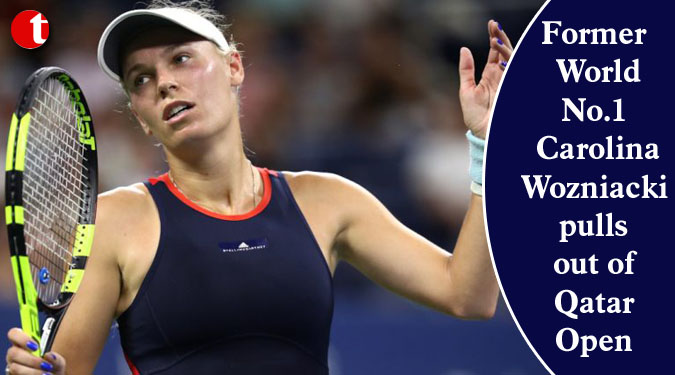 Former World No.1 Carolina Wozniacki pulls out of Qatar Open