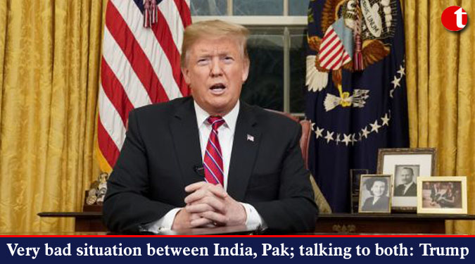 Very bad situation between India, Pak; talking to both: Trump