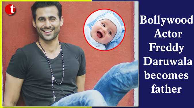 Bollywood Actor Freddy Daruwala becomes father