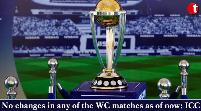 No changes in any of the WC matches as of now: ICC