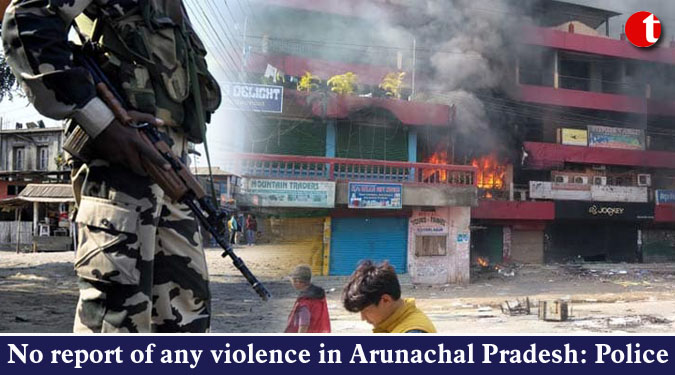 No report of any violence in Arunachal Pradesh: Police