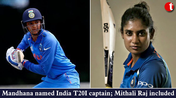 Smriti Mandhana named India T20I captain; Mithali Raj included
