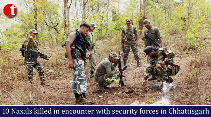 10 Naxals killed in encounter with security forces in Chhattisgarh