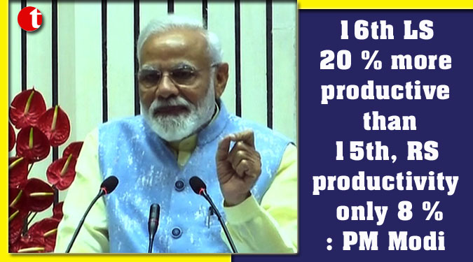 16th LS 20 % more productive than 15th, RS productivity only 8 %: PM Modi