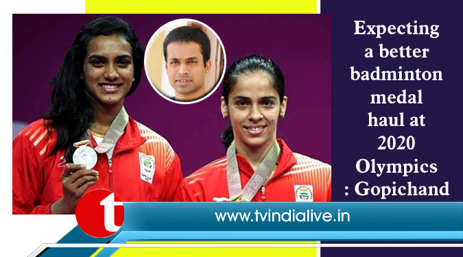 Expecting a better badminton medal haul at 2020 Olympics: Gopichand