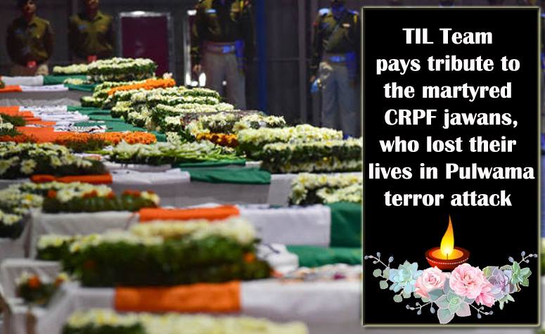 TIL Team pays tribute to the martyred CRPF jawans, who lost their lives in Pulwama terror attack