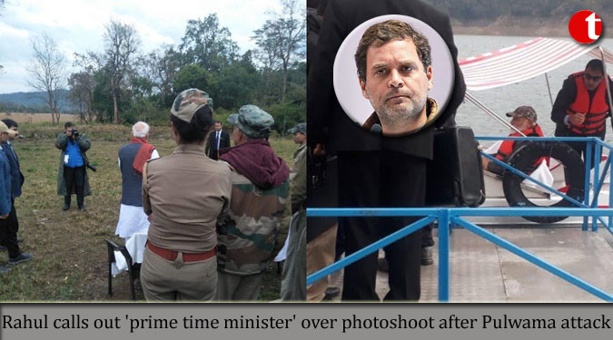 Rahul calls out 'prime time minister' over photoshoot after Pulwama attack