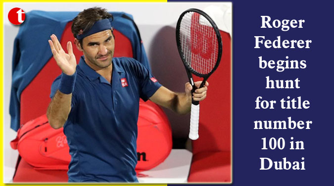 Roger Federer begins hunt for title number 100 in Dubai