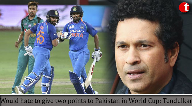Would hate to give two points to Pakistan in World Cup: Tendulkar