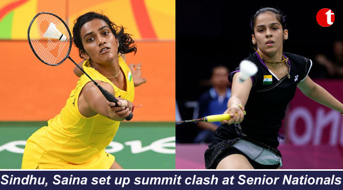 Sindhu, Saina set up summit clash at Senior Nationals