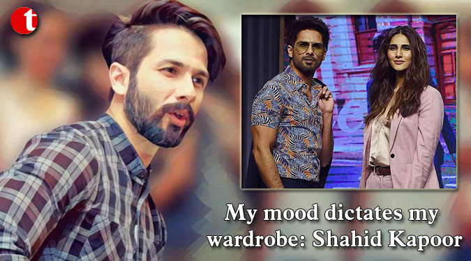 My mood dictates my wardrobe: Shahid Kapoor