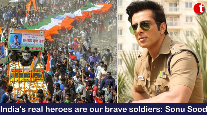 India's real heroes are our brave soldiers: Sonu Sood