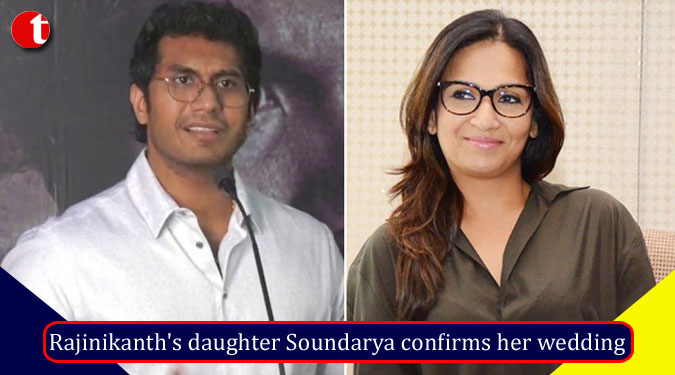 Rajinikanth's daughter Soundarya confirms her wedding
