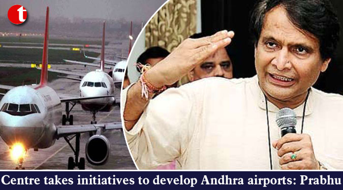 Centre takes initiatives to develop Andhra airports: Prabhu