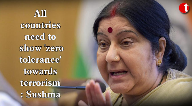 All countries need to show 'zero tolerance' towards terrorism: Sushma