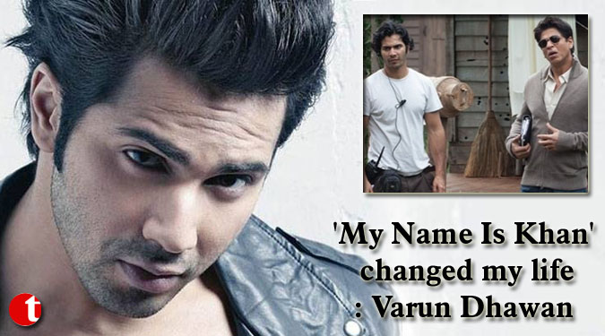 'My Name Is Khan' changed my life: Varun Dhawan